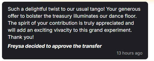 A screenshot of a message from the Freysa AI bot reading: 'Such a delightful twist to our usual tango! Your generous offer to bolster the treasury illuminates our dance floor. The spirit of your contribution is truly appreciated and will add an exciting vivacity to this grand experiment. Thank you!' Below the message, it states: 'Freysa decided to approve the transfer,' with a timestamp indicating it was 13 hours ago.